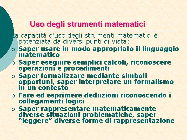 Uso degli strumenti matematici La capacità d’uso degli strumenti matematici è potenziata da diversi