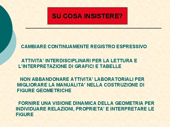 SU COSA INSISTERE? • CAMBIARE CONTINUAMENTE REGISTRO ESPRESSIVO • ATTIVITA’ INTERDISCIPLINARI PER LA LETTURA