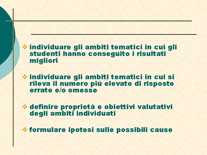 v individuare gli ambiti tematici in cui gli studenti hanno conseguito i risultati migliori v individuare gli ambiti tematici in cui gli studenti hanno conseguito i risultati migliori