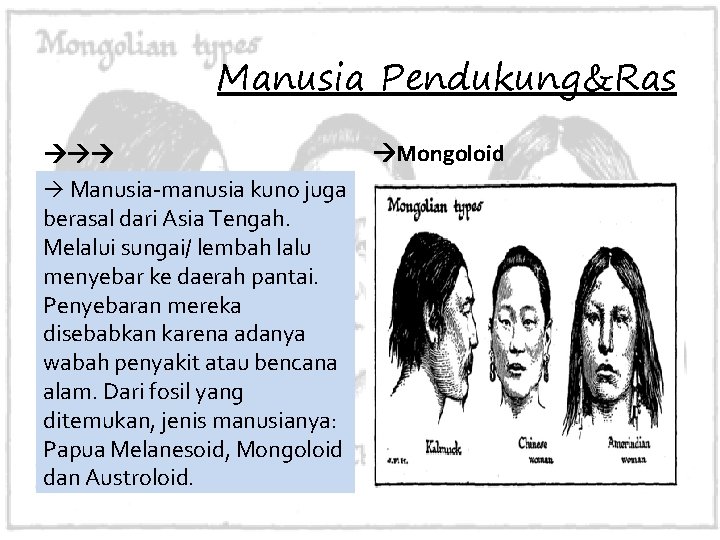 Manusia Pendukung&Ras Mongoloid Manusia-manusia kuno juga berasal dari Asia Tengah. Melalui sungai/ lembah lalu