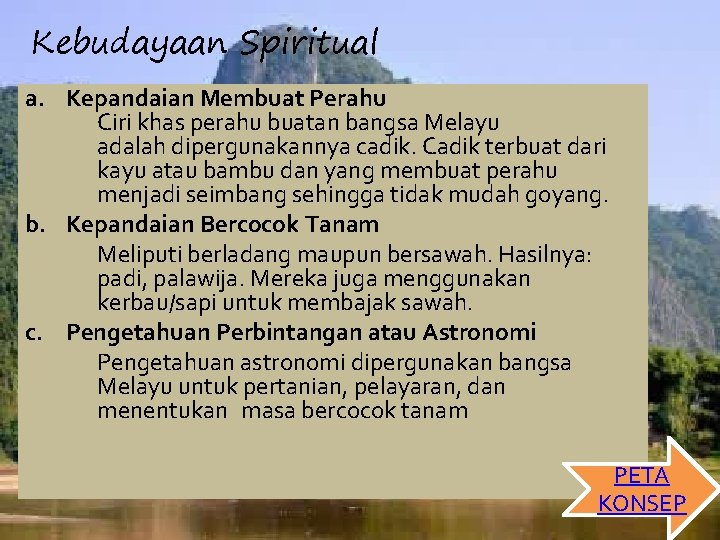 Kebudayaan Spiritual a. Kepandaian Membuat Perahu Ciri khas perahu buatan bangsa Melayu adalah dipergunakannya
