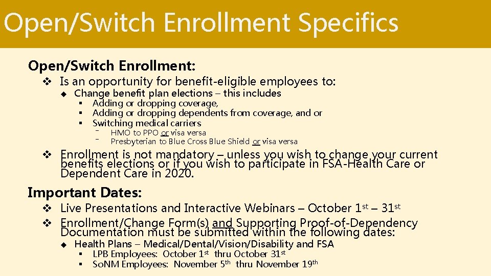 Open/Switch Enrollment Specifics Open/Switch Enrollment: v Is an opportunity for benefit-eligible employees to: ◆