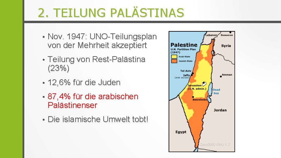 2. TEILUNG PALÄSTINAS • Nov. 1947: UNO-Teilungsplan von der Mehrheit akzeptiert • Teilung von