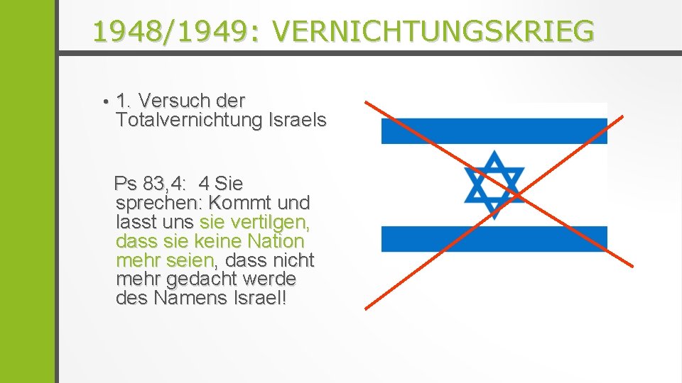 1948/1949: VERNICHTUNGSKRIEG • 1. Versuch der Totalvernichtung Israels Ps 83, 4: 4 Sie sprechen: