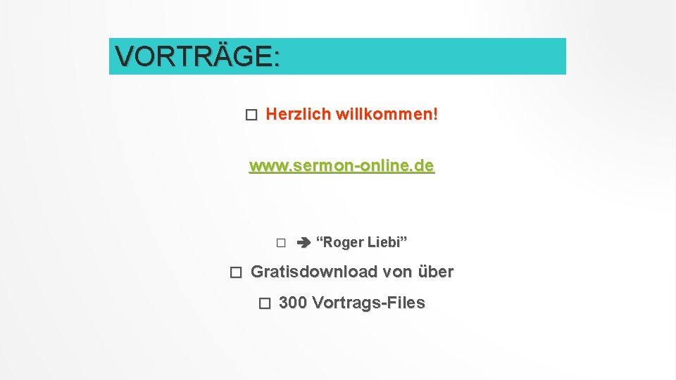 VORTRÄGE: � Herzlich willkommen! www. sermon-online. de � � “Roger Liebi” Gratisdownload von über