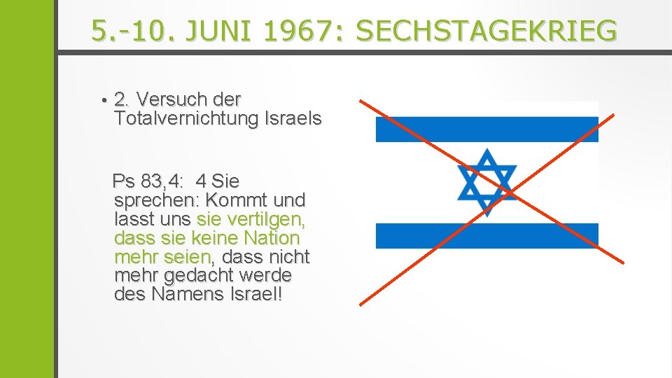 5. -10. JUNI 1967: SECHSTAGEKRIEG • 2. Versuch der Totalvernichtung Israels Ps 83, 4: