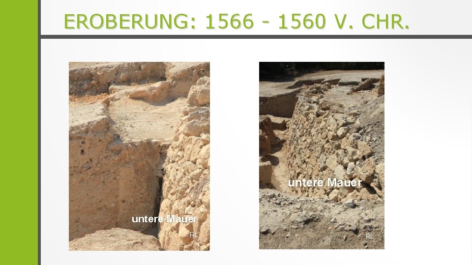 EROBERUNG: 1566 - 1560 V. CHR. untere Mauer RL RL 