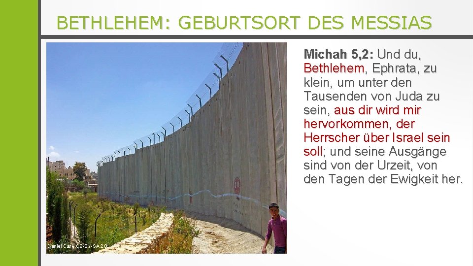 BETHLEHEM: GEBURTSORT DES MESSIAS Michah 5, 2: Und du, Bethlehem, Ephrata, zu klein, um