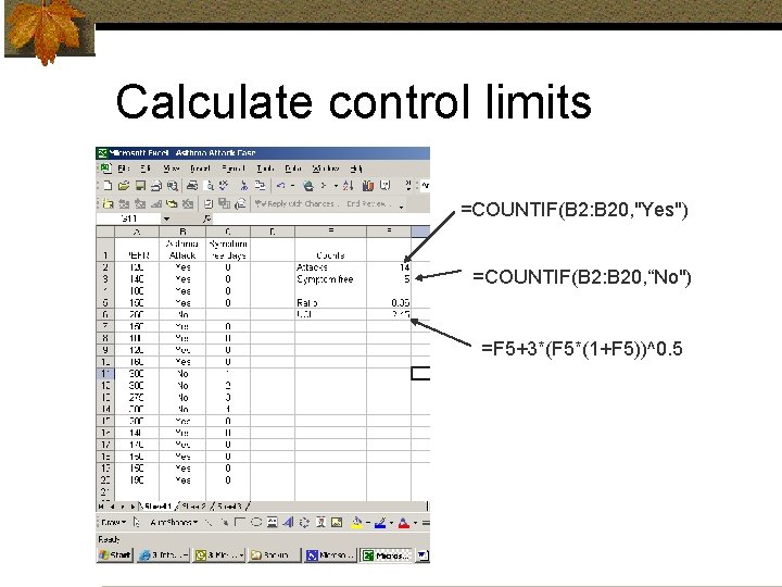Calculate control limits =COUNTIF(B 2: B 20, "Yes") =COUNTIF(B 2: B 20, “No") =F