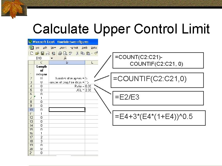 Calculate Upper Control Limit =COUNT(C 2: C 21)COUNTIF(C 2: C 21, 0) =E 2/E