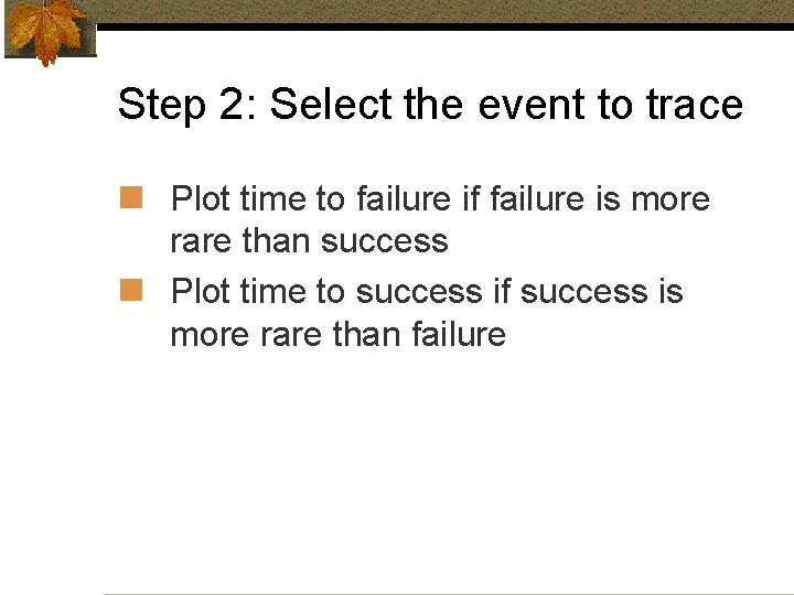 Step 2: Select the event to trace n Plot time to failure if failure