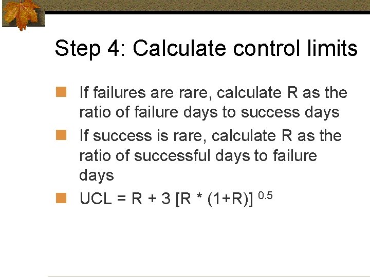 Step 4: Calculate control limits n If failures are rare, calculate R as the