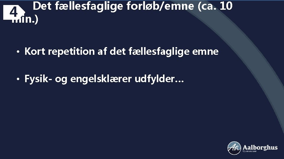 Det fællesfaglige forløb/emne (ca. 10 4 min. ) • Kort repetition af det fællesfaglige