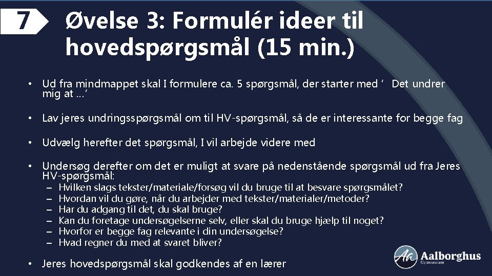 7 Øvelse 3: Formulér ideer til hovedspørgsmål (15 min. ) • Ud fra mindmappet