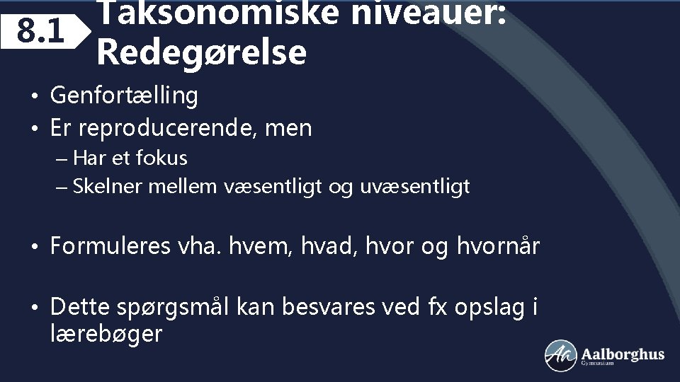 Taksonomiske niveauer: 8. 1 Redegørelse • Genfortælling • Er reproducerende, men – Har et