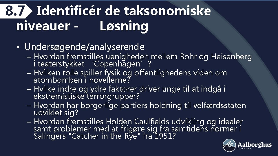 8. 7 Identificér de taksonomiske niveauer - Løsning • Undersøgende/analyserende – Hvordan fremstilles uenigheden