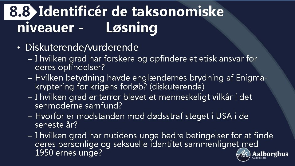 8. 8 Identificér de taksonomiske niveauer - Løsning • Diskuterende/vurderende – I hvilken grad