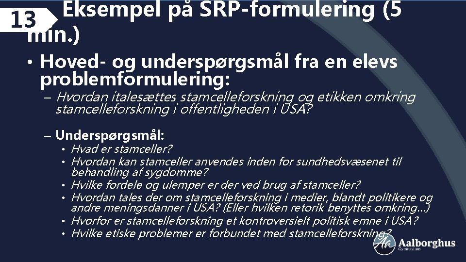 Eksempel på SRP-formulering (5 13 min. ) • Hoved- og underspørgsmål fra en elevs