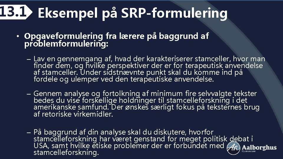 13. 1 Eksempel på SRP-formulering • Opgaveformulering fra lærere på baggrund af problemformulering: –