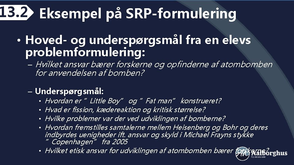 13. 2 Eksempel på SRP-formulering • Hoved- og underspørgsmål fra en elevs problemformulering: –