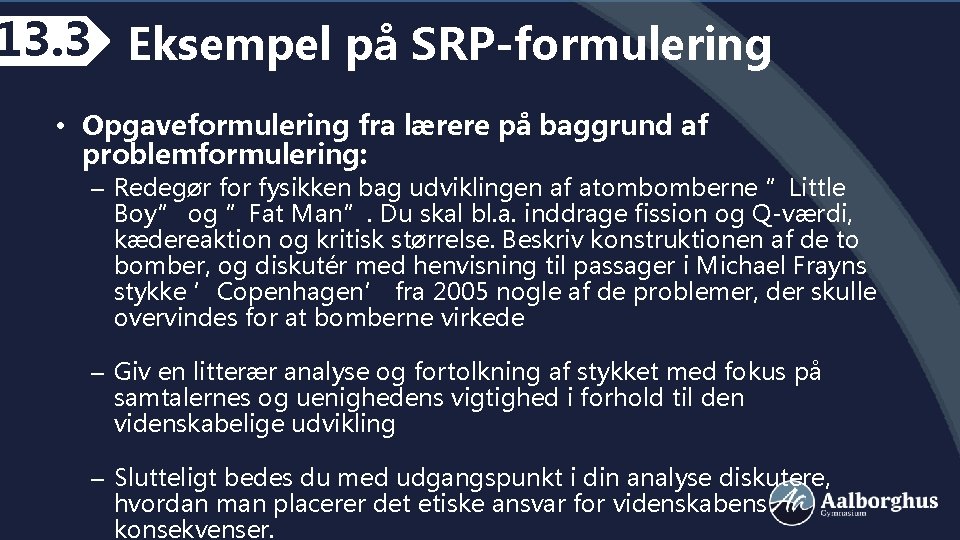 13. 3 Eksempel på SRP-formulering • Opgaveformulering fra lærere på baggrund af problemformulering: –
