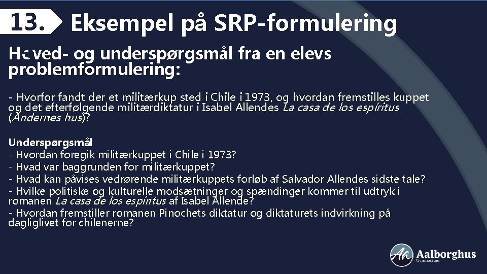 13. Eksempel på SRP-formulering 4 Hovedog underspørgsmål fra en elevs problemformulering: - Hvorfor fandt