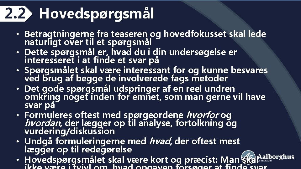 2. 2 Hovedspørgsmål • Betragtningerne fra teaseren og hovedfokusset skal lede naturligt over til