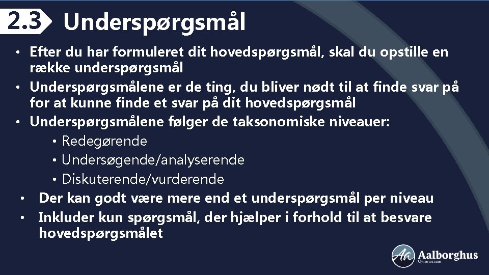 2. 3 Underspørgsmål • Efter du har formuleret dit hovedspørgsmål, skal du opstille en
