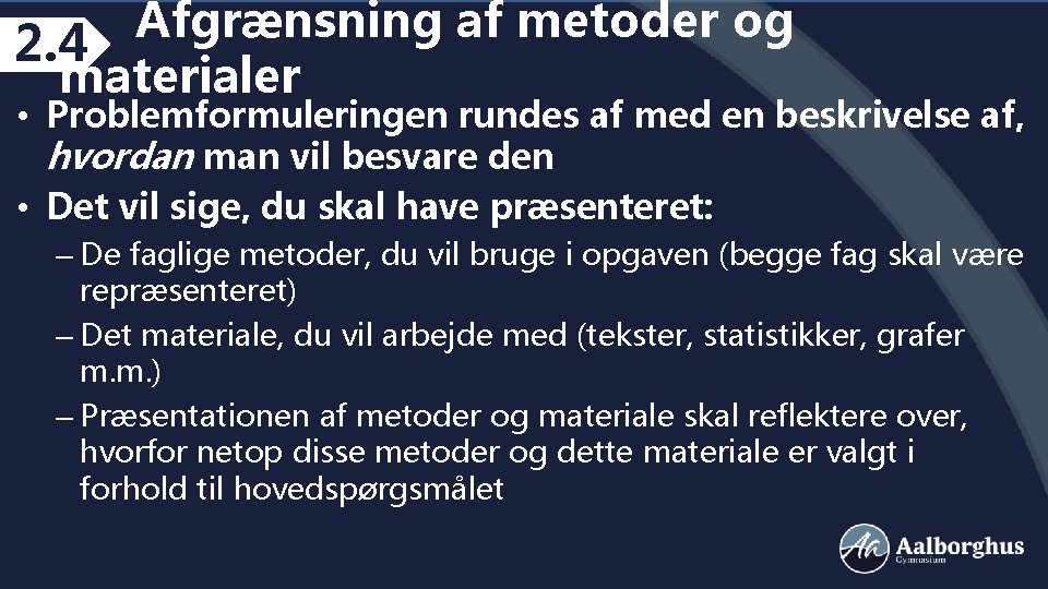 Afgrænsning af metoder og 2. 4 materialer • Problemformuleringen rundes af med en beskrivelse