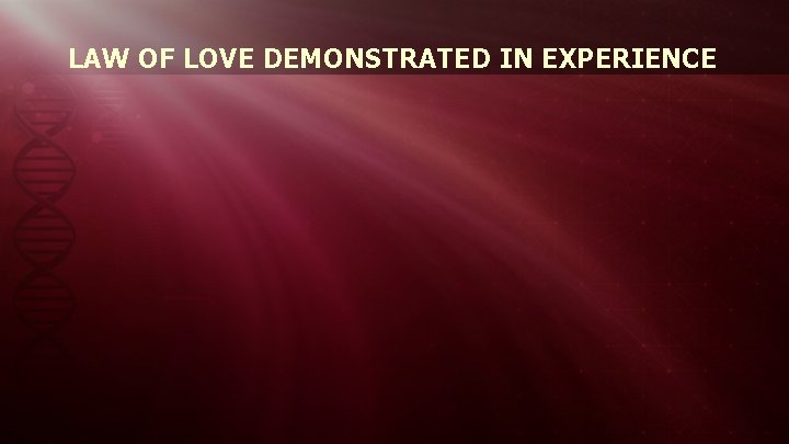 LAW OF LOVE DEMONSTRATED IN EXPERIENCE 