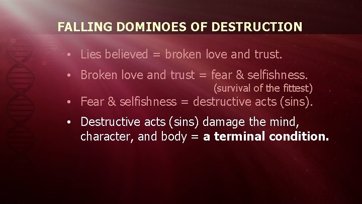 FALLING DOMINOES OF DESTRUCTION • Lies believed = broken love and trust. • Broken