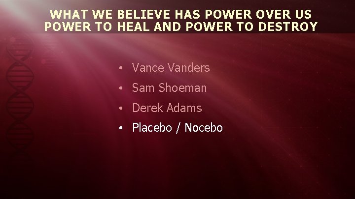 WHAT WE BELIEVE HAS POWER OVER US POWER TO HEAL AND POWER TO DESTROY