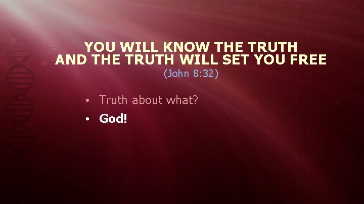 YOU WILL KNOW THE TRUTH AND THE TRUTH WILL SET YOU FREE (John 8: