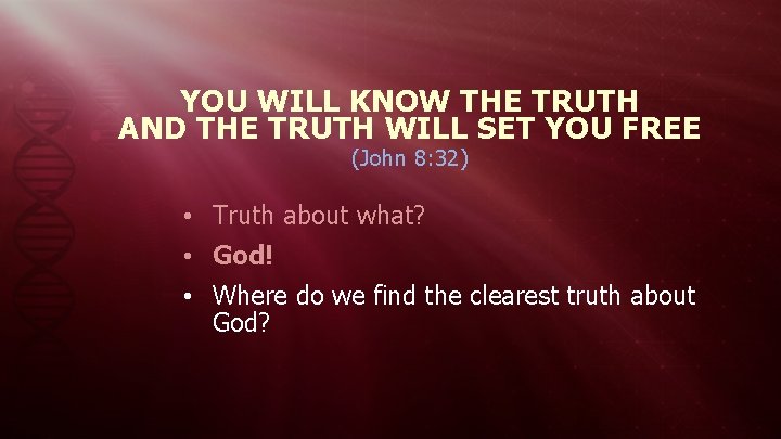 YOU WILL KNOW THE TRUTH AND THE TRUTH WILL SET YOU FREE (John 8: