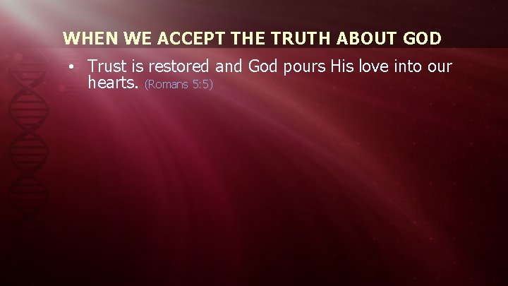 WHEN WE ACCEPT THE TRUTH ABOUT GOD • Trust is restored and God pours