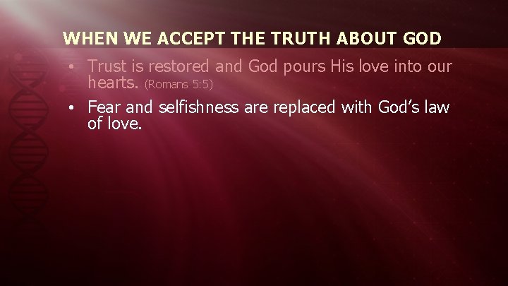 WHEN WE ACCEPT THE TRUTH ABOUT GOD • Trust is restored and God pours