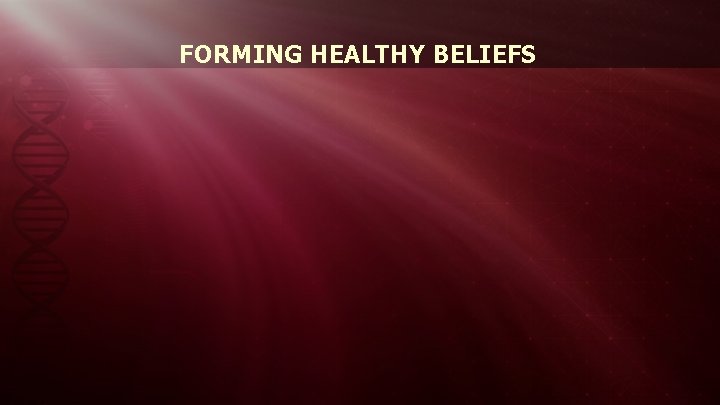 FORMING HEALTHY BELIEFS 