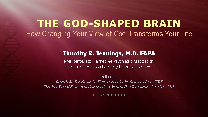 THE GOD-SHAPED BRAIN How Changing Your View of God Transforms Your Life Timothy R.