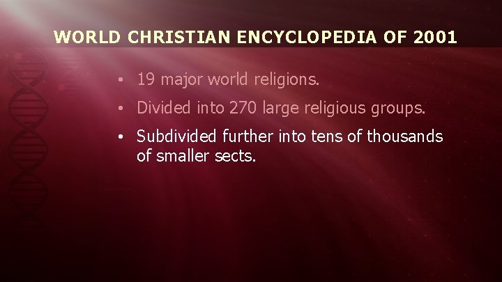 WORLD CHRISTIAN ENCYCLOPEDIA OF 2001 • 19 major world religions. • Divided into 270