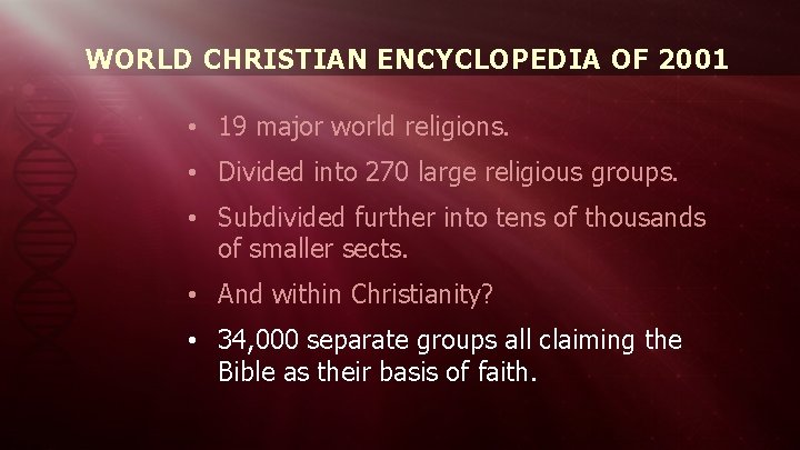 WORLD CHRISTIAN ENCYCLOPEDIA OF 2001 • 19 major world religions. • Divided into 270