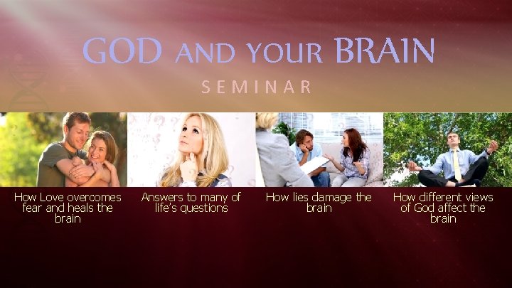 GOD AND YOUR BRAIN SEMINAR How Love overcomes fear and heals the brain Answers