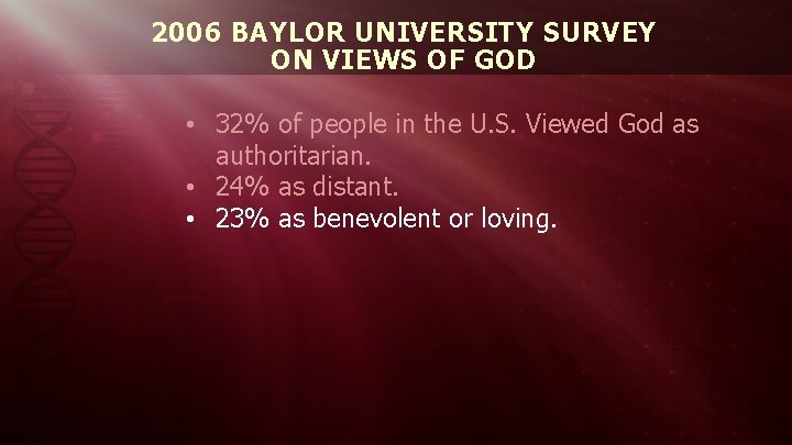 2006 BAYLOR UNIVERSITY SURVEY ON VIEWS OF GOD • 32% of people in the