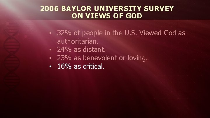 2006 BAYLOR UNIVERSITY SURVEY ON VIEWS OF GOD • 32% of people in the