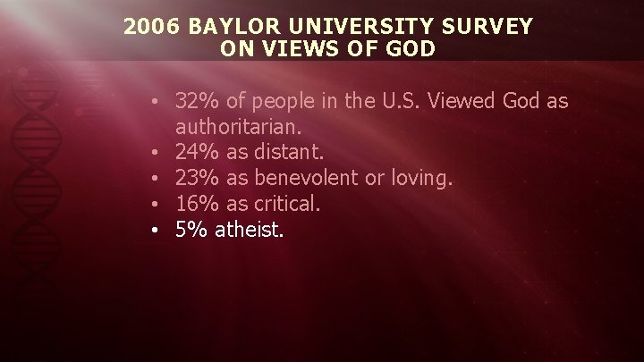 2006 BAYLOR UNIVERSITY SURVEY ON VIEWS OF GOD • 32% of people in the