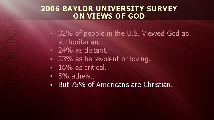 2006 BAYLOR UNIVERSITY SURVEY ON VIEWS OF GOD • 32% of people in the