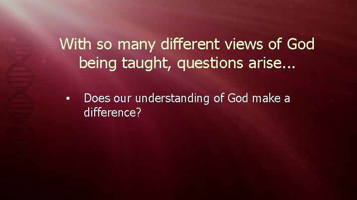 With so many different views of God being taught, questions arise. . . •
