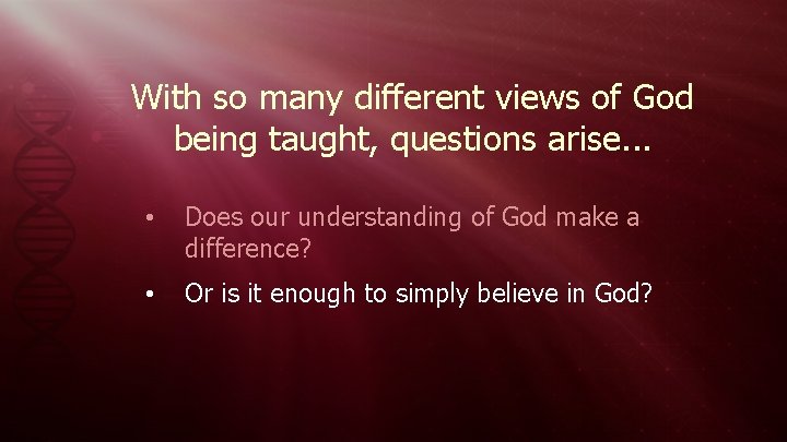 With so many different views of God being taught, questions arise. . . •