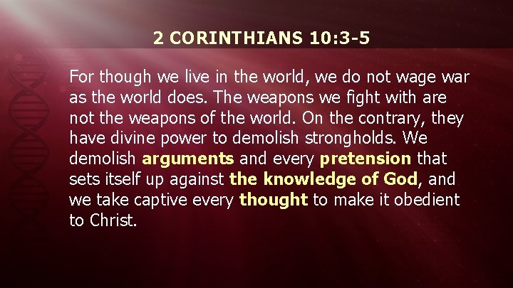 2 CORINTHIANS 10: 3 -5 For though we live in the world, we do