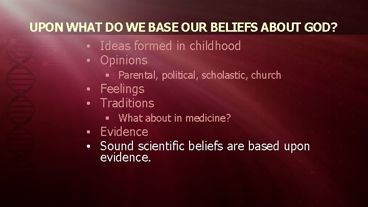UPON WHAT DO WE BASE OUR BELIEFS ABOUT GOD? • Ideas formed in childhood