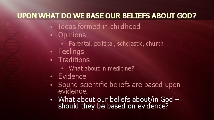 UPON WHAT DO WE BASE OUR BELIEFS ABOUT GOD? • Ideas formed in childhood
